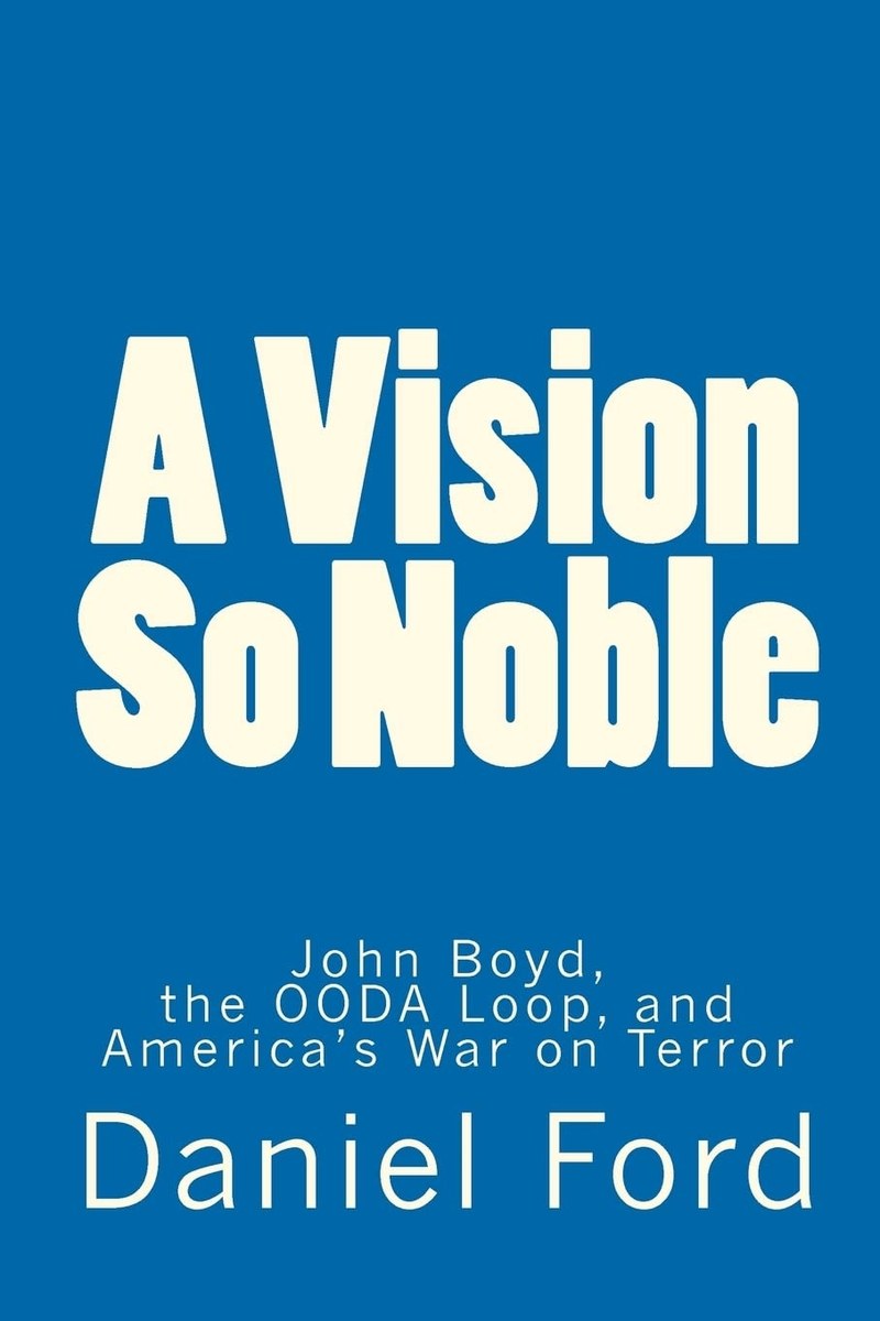 Cover of A Vision So Noble: John Boyd, the OODA Loop, and America's War on Terror