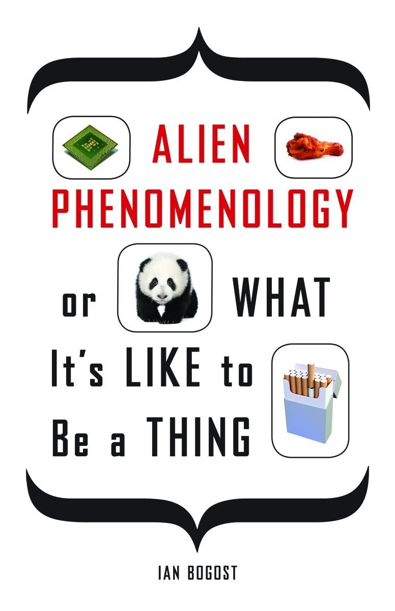 Cover of Alien Phenomenology, or What It’s Like to Be a Thing (Posthumanities)