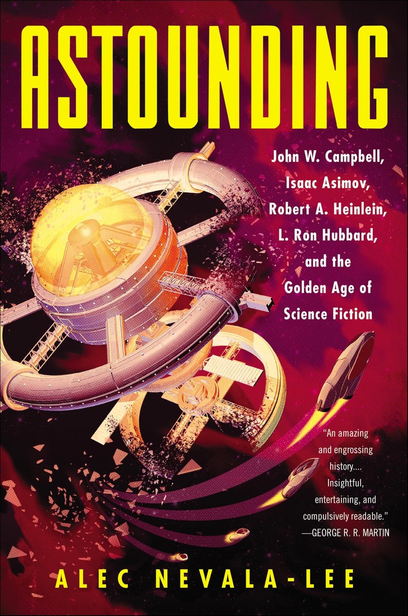 Cover of Astounding: John W. Campbell, Isaac Asimov, Robert A. Heinlein, L. Ron Hubbard, and the Golden Age of Science Fiction