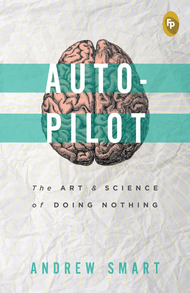 Cover of Autopilot: The Art & Science of Doing Nothing