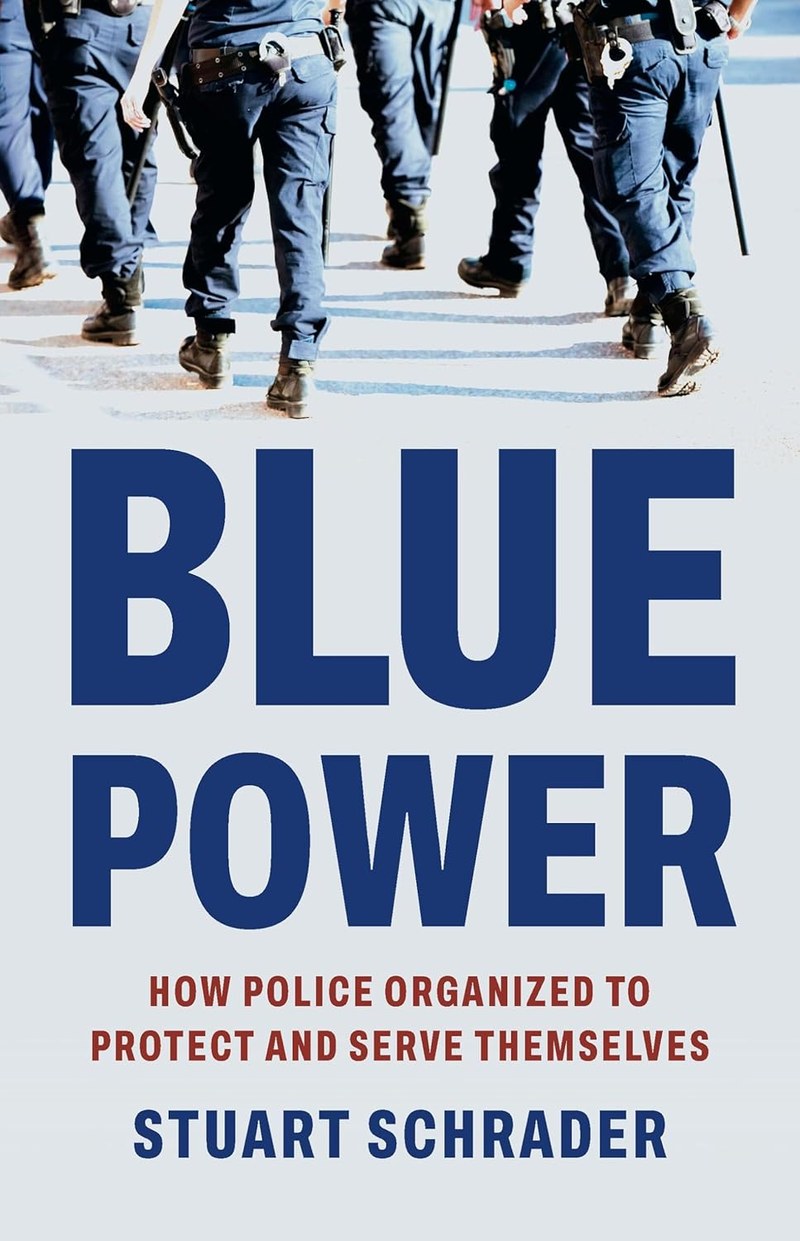 Cover of Blue Power: How Police Organized to Protect and Serve Themselves