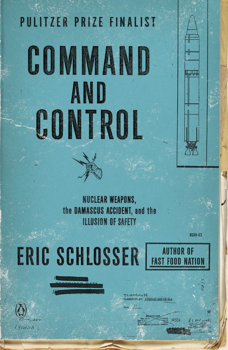 Cover of Command and Control: Nuclear Weapons, the Damascus Accident, and the Illusion of Safety