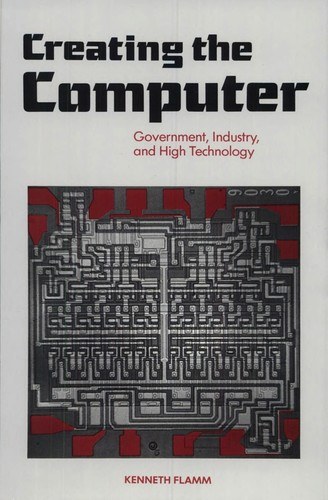 Cover of Creating the Computer: Government, Industry, and High Technology
