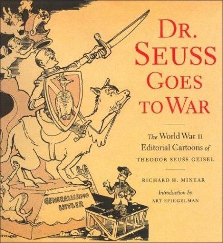 Cover of Dr. Seuss Goes to War: The World War II Editorial Cartoons of Theodor Seuss Geisel
