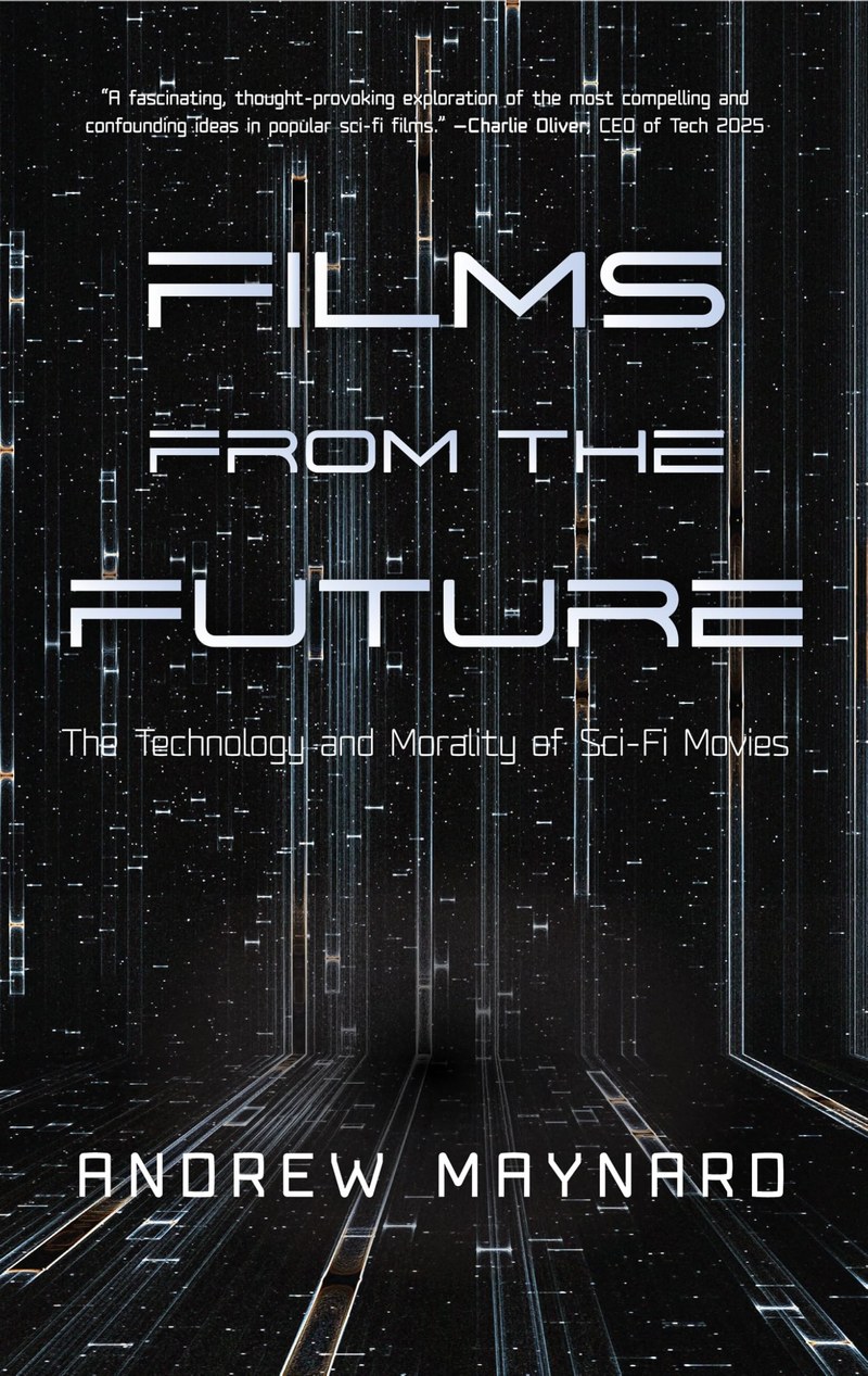 Cover of Films from the Future: The Technology and Morality of Sci-Fi Movies (Analyzing the Future)