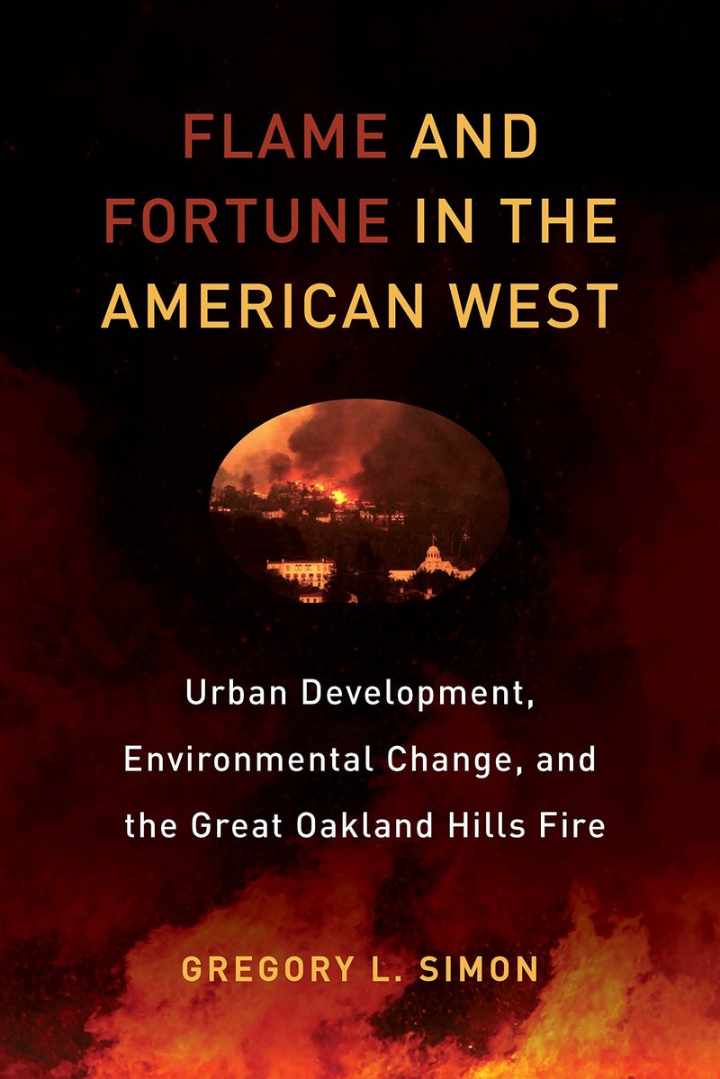 Cover of Flame and Fortune in the American West: Urban Development, Environmental Change, and the Great Oakland Hills Fire