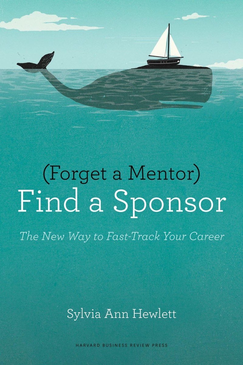 Cover of Forget a Mentor, Find a Sponsor: The New Way to Fast-Track Your Career