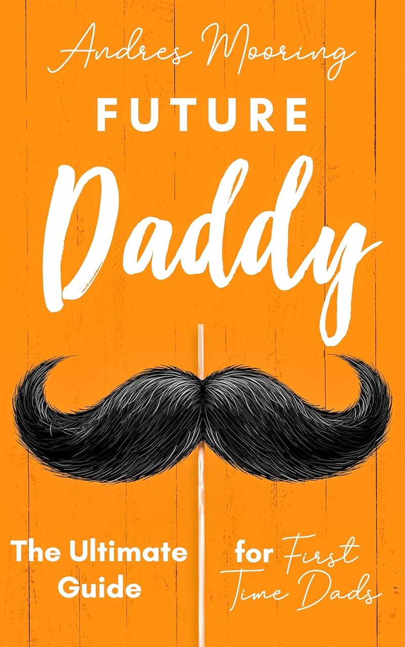 Cover of Future Daddy The Ultimate Guide For First Time Dads