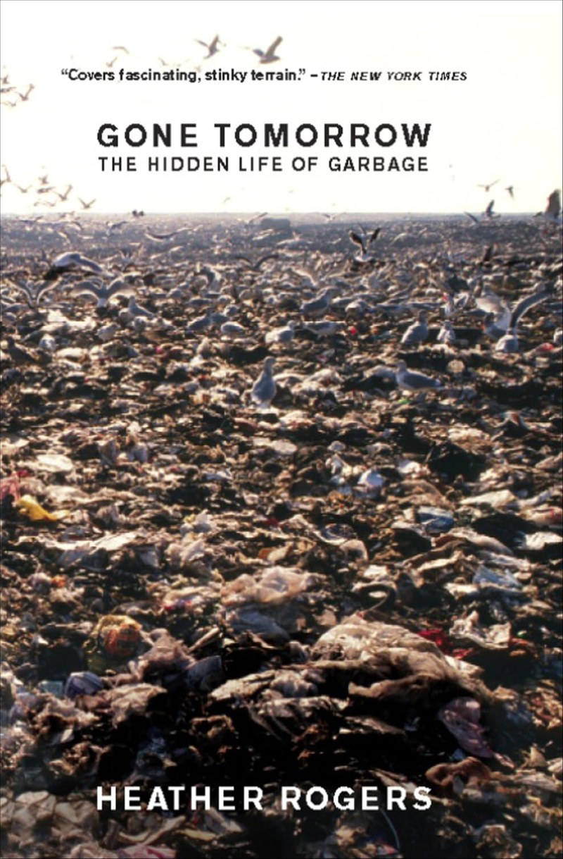 Cover of Gone Tomorrow: The Hidden Life of Garbage