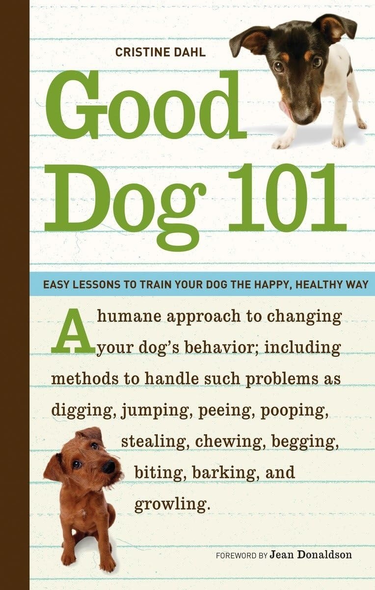 Cover of Good Dog 101: Easy Lessons to Train Your Dog the Happy, Healthy Way