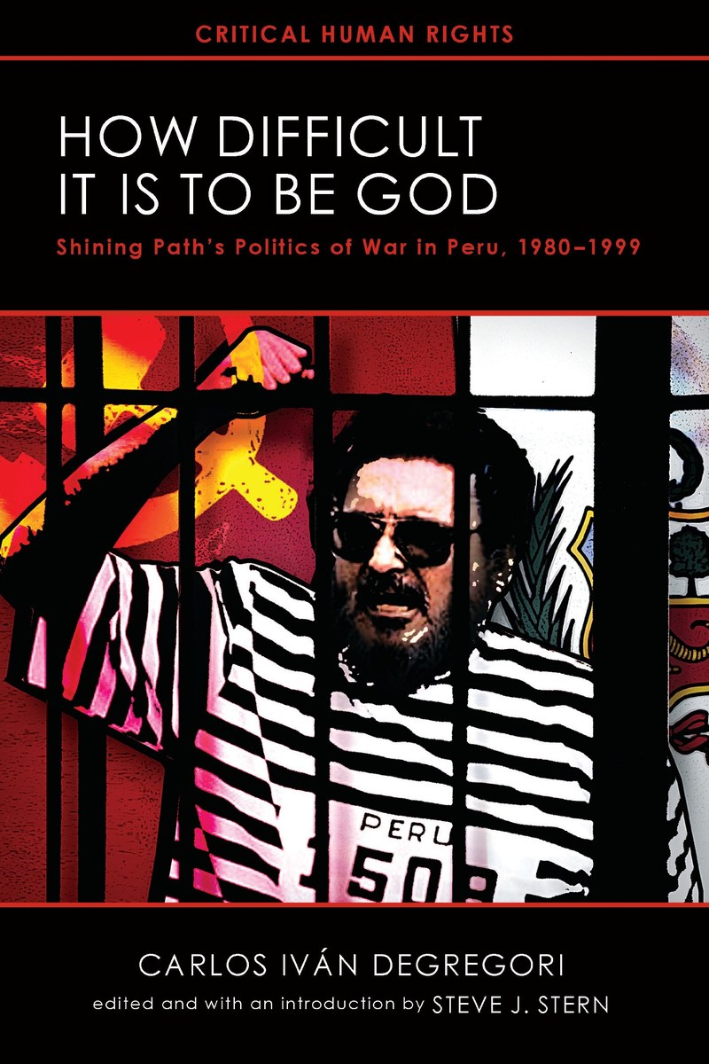 Cover of How Difficult It Is to Be God: Shining Path’s Politics of War in Peru, 1980–1999 (Critical Human Rights)