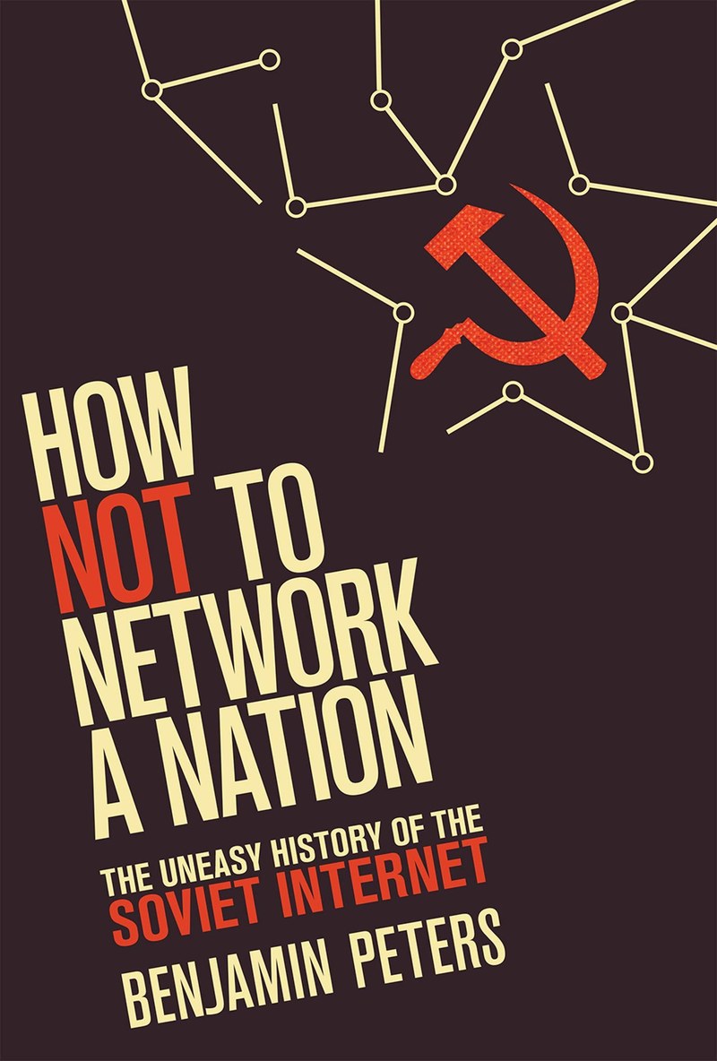 Cover of How Not to Network a Nation: The Uneasy History of the Soviet Internet (Information Policy)