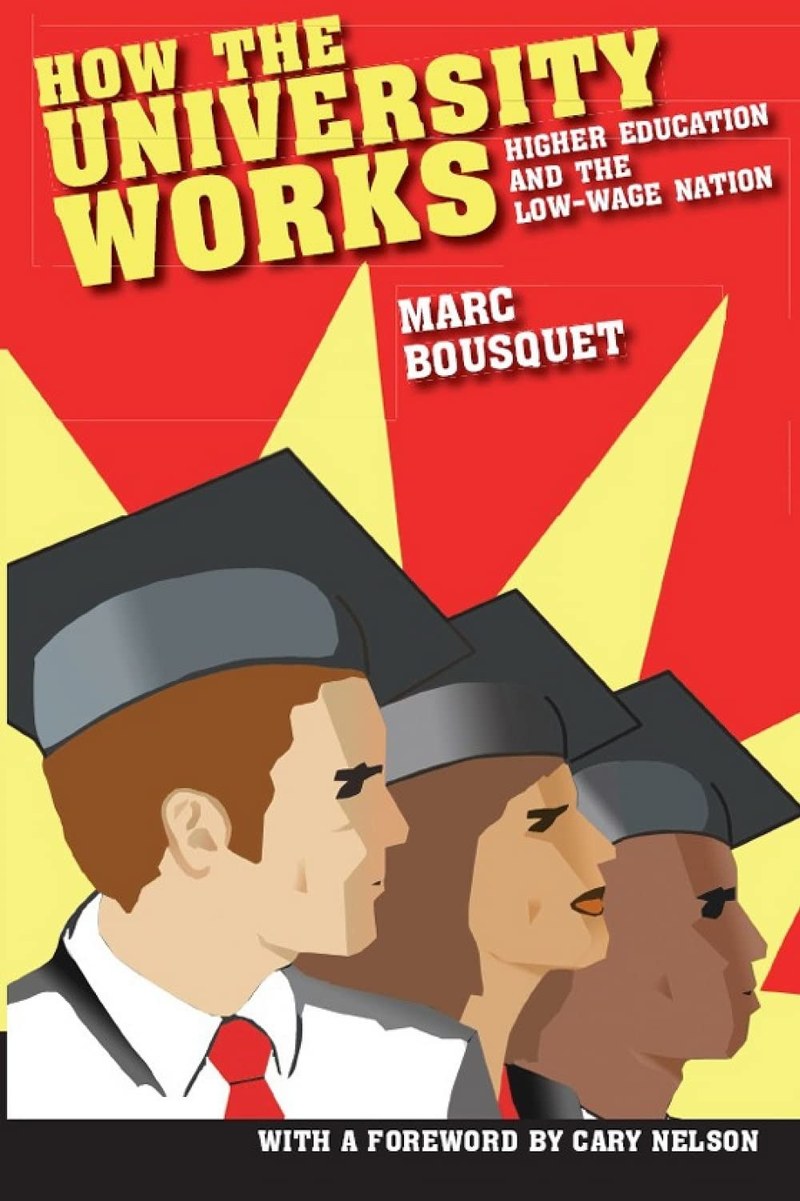 Cover of How the University Works: Higher Education and the Low-Wage Nation (Cultural Front)