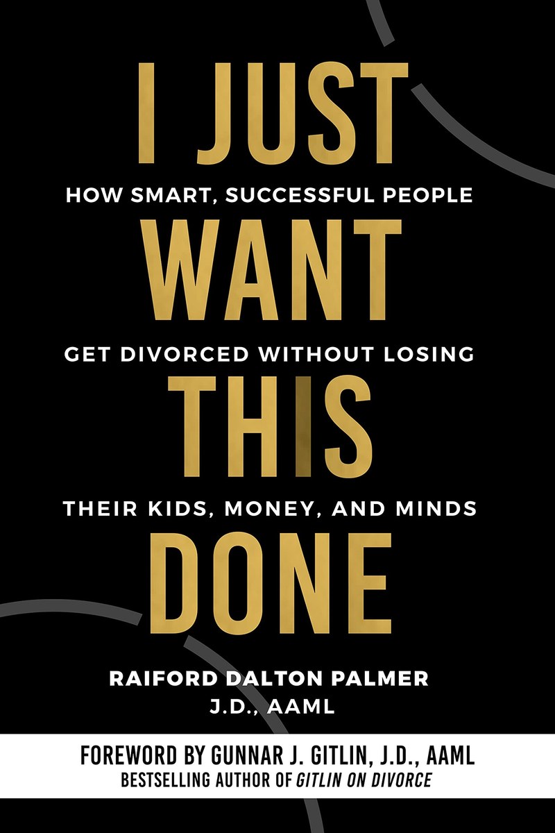 Cover of I Just Want This Done: How Smart, Successful People Get Divorced Without Losing Their Kids, Money, and Minds