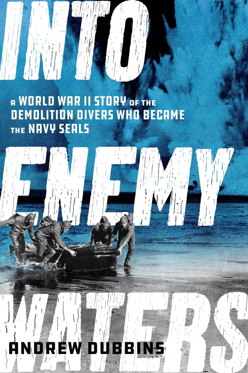 Cover of Into Enemy Waters: A World War II Story of the Demolition Divers Who Became the Navy SEALS