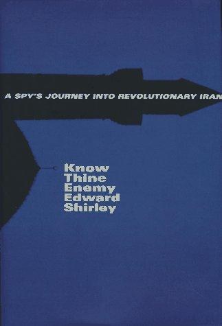 Cover of Know Thine Enemy: A Spy's Journey into Revolutionary Iran