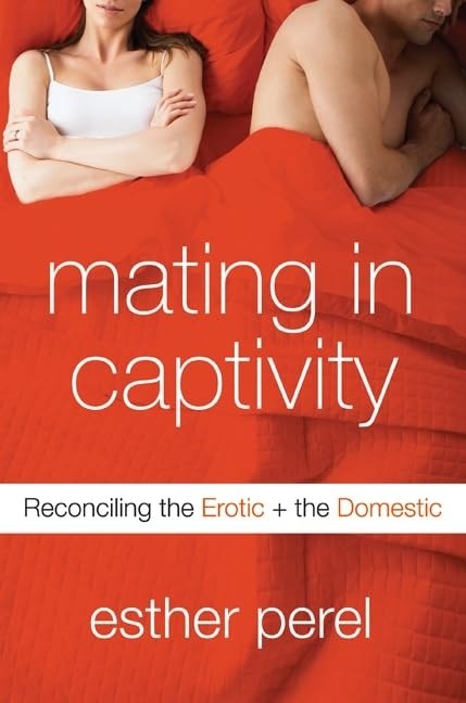 Cover of Mating in Captivity: Reconciling the Erotic and the Domestic