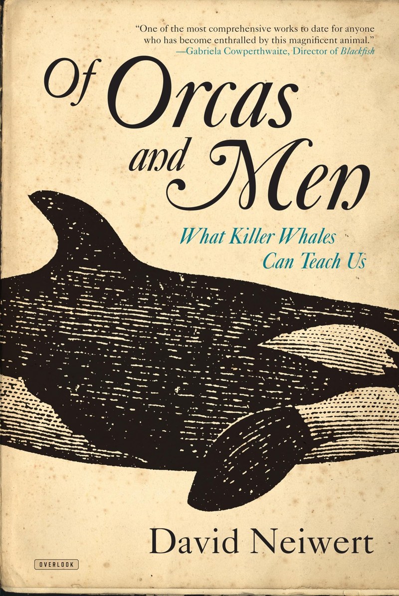 Cover of Of Orcas and Men: Blend of science and activism arguing orcas reveal the cost of human exploitation.