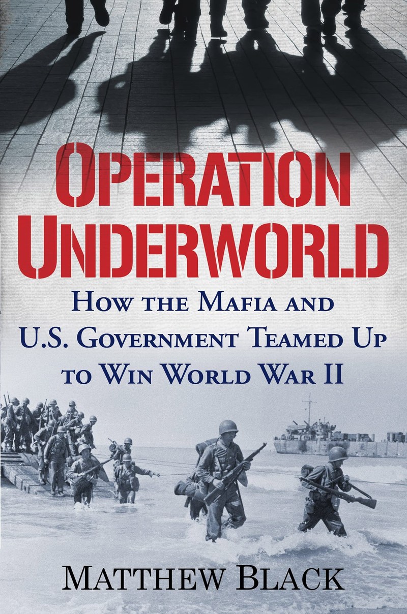 Cover of Operation Underworld: How the Mafia and U.S. Government Teamed Up to Win World War II