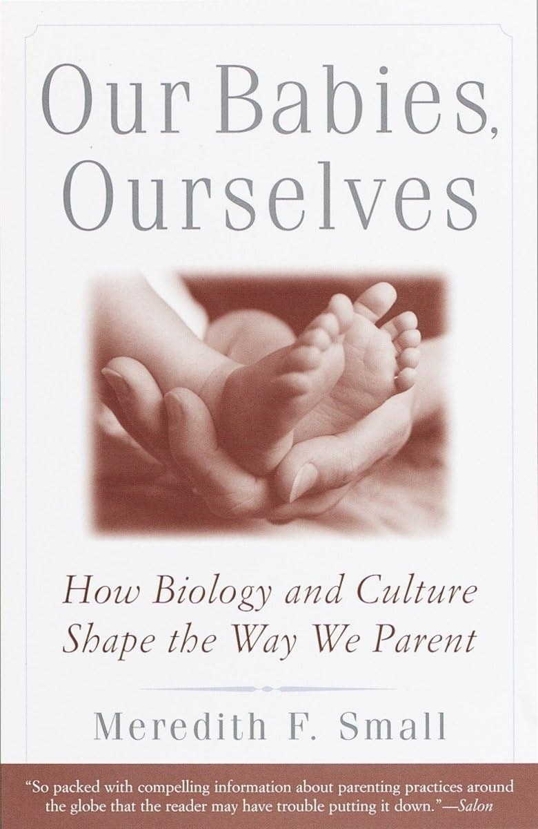Cover of Our Babies, Ourselves: How Biology and Culture Shape the Way We Parent