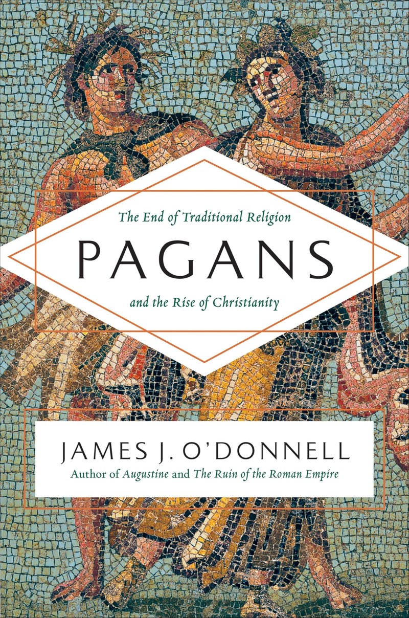 Cover of Pagans: The End of Traditional Religion and the Rise of Christianity