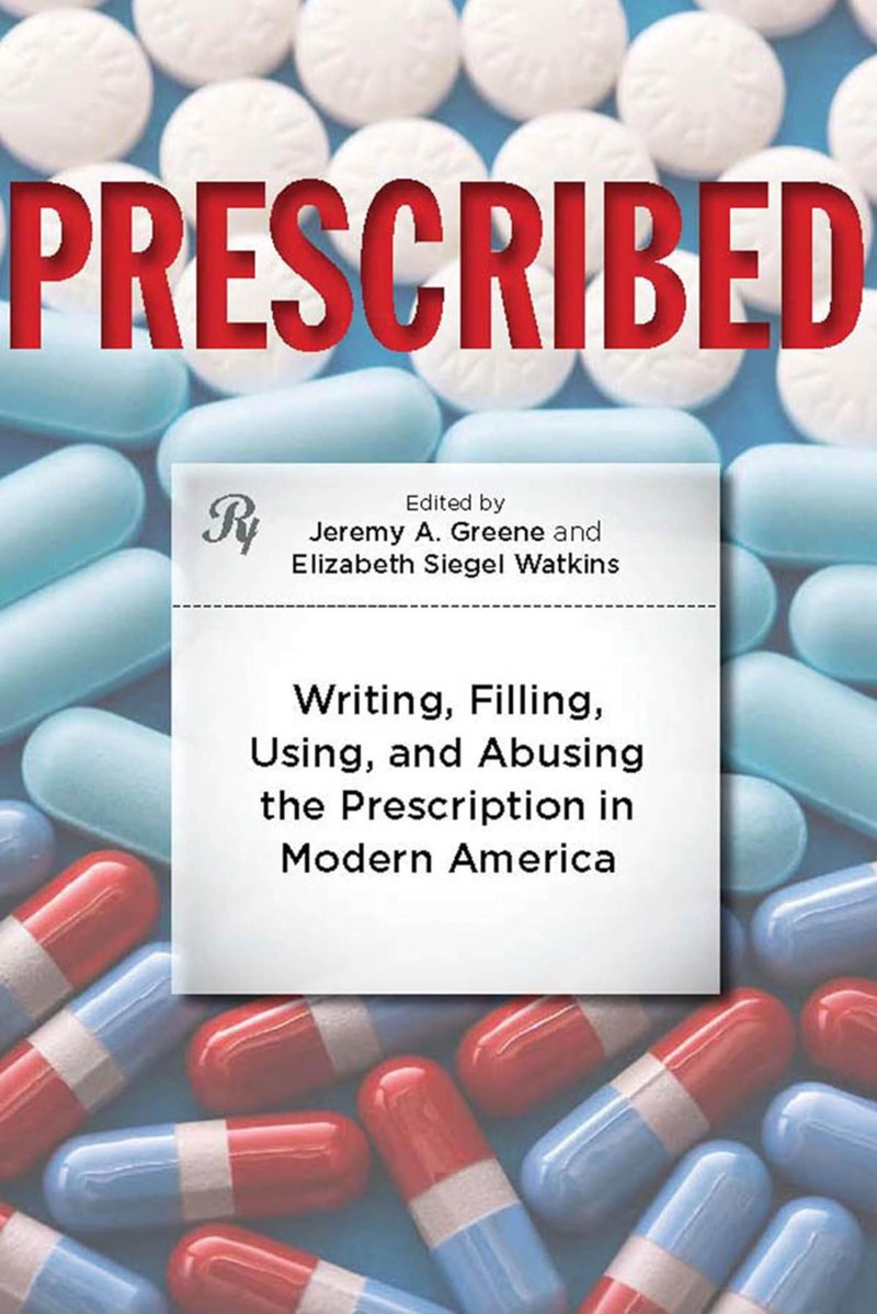 Cover of Prescribed: Writing, Filling, Using, and Abusing the Prescription in Modern America