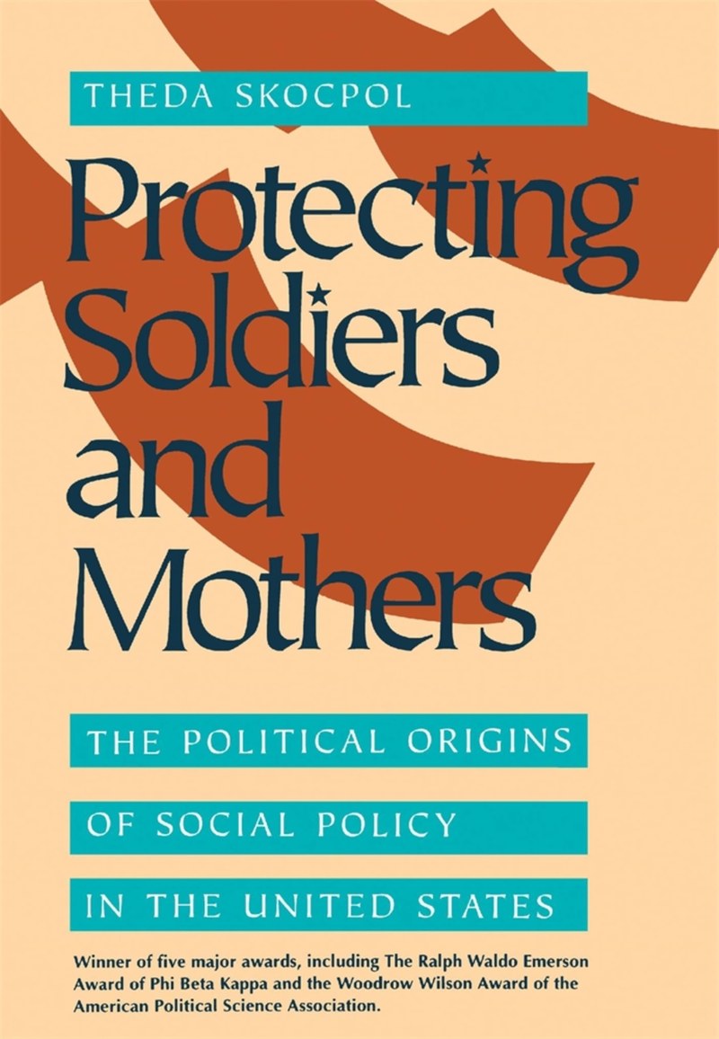 Cover of Protecting Soldiers and Mothers: The Political Origins of Social Policy in the United States