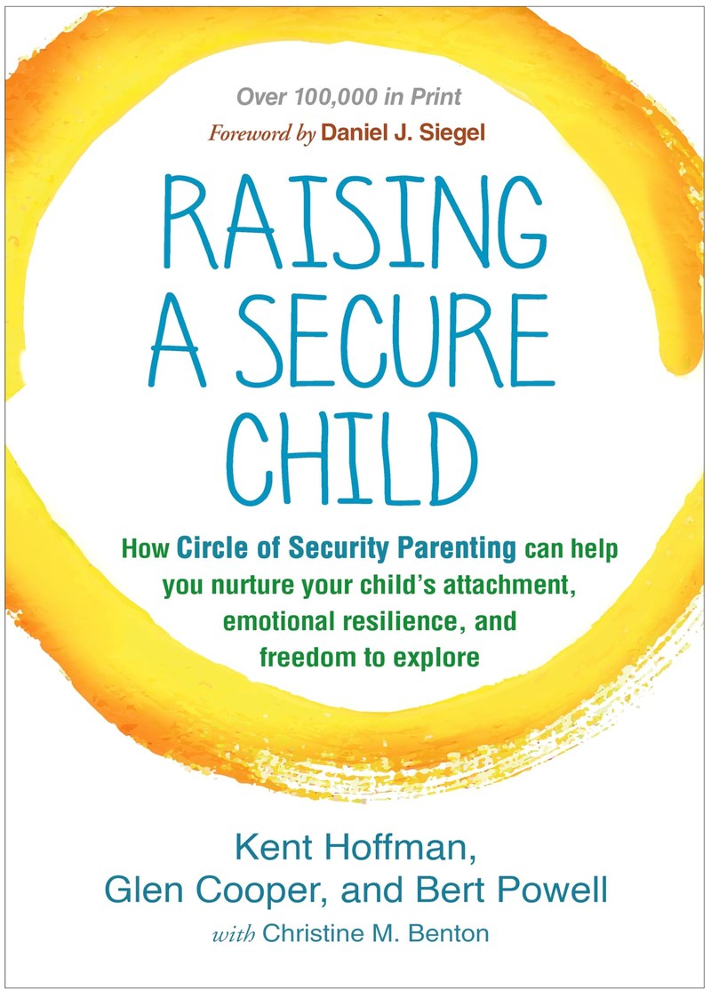 Cover of Raising a Secure Child: How Circle of Security Parenting Can Help You Nurture Your Child's Attachment, Emotional Resilience, and Freedom to Explore