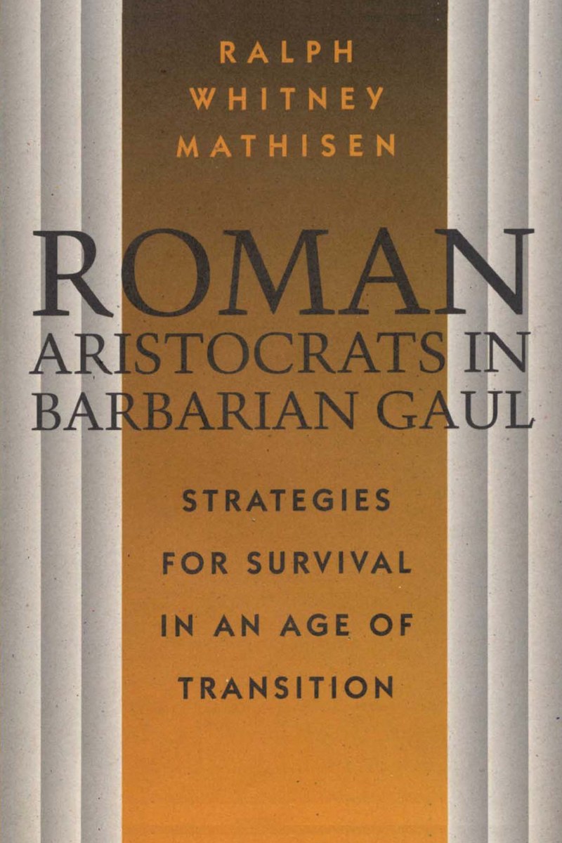 Cover of Roman Aristocrats in Barbarian Gaul: Strategies for Survival in an Age of Transition