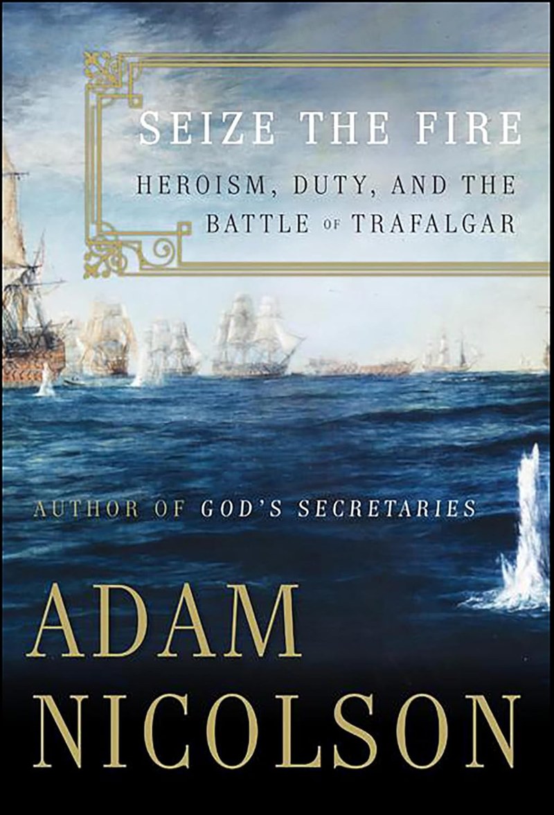 Cover of Seize the Fire: Heroism, Duty, and Nelson's Battle of Trafalgar
