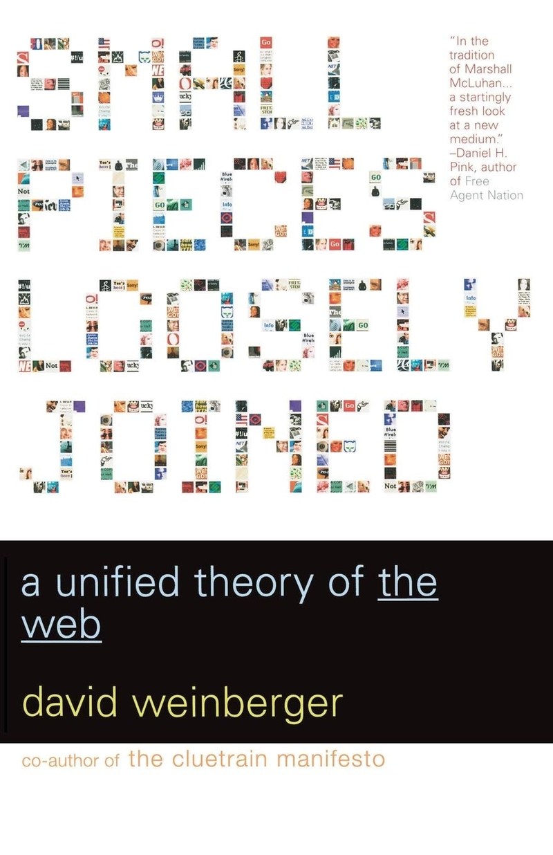 Cover of Small Pieces Loosely Joined: A Unified Theory Of The Web