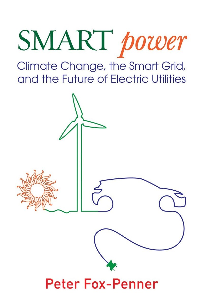Cover of Smart Power: Climate Change, the Smart Grid, and the Future of Electric Utilities