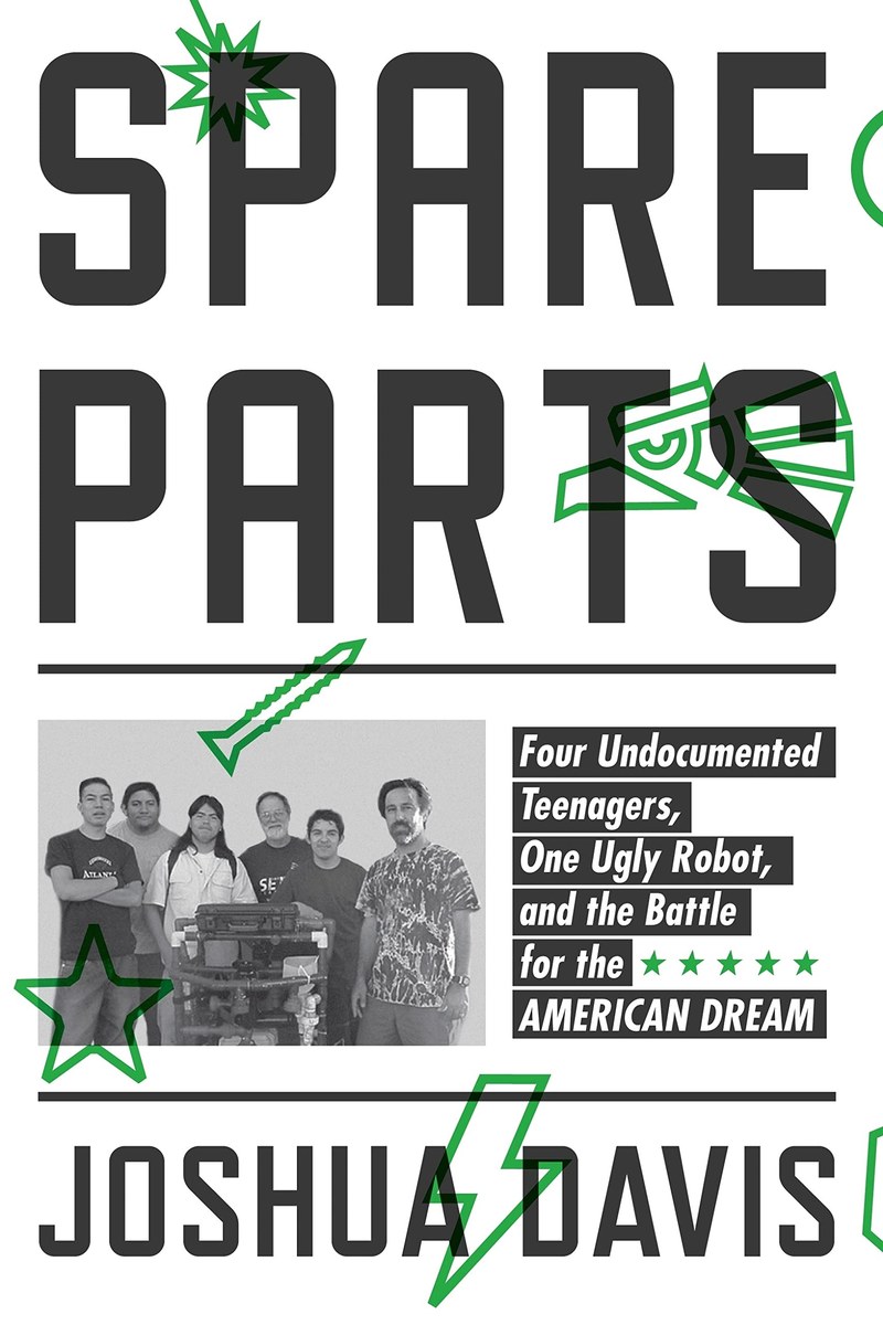 Cover of Spare Parts: Four Undocumented Teenagers, One Ugly Robot, and the Battle for the American Dream