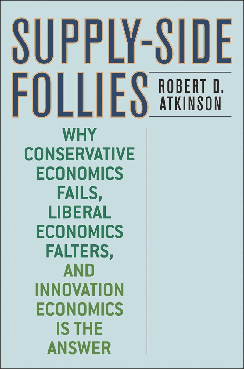 Cover of Supply-Side Follies: Why Conservative Economics Fails, Liberal Economics Falters, and Innovation Economics is the Answer