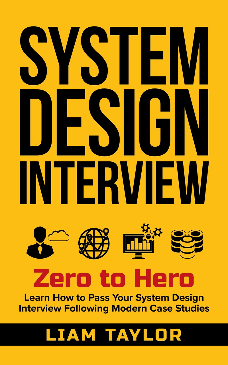 Cover of System Design Interview: Zero to Hero. Learn How to Pass Your System Design Interview Following Modern Case Studies.