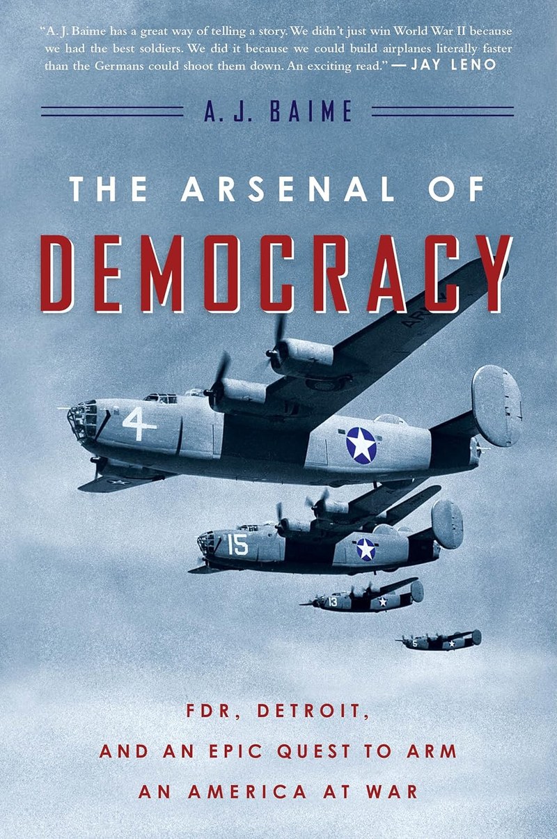 Cover of The Arsenal of Democracy: FDR, Ford Motor Company, and Their Epic Quest to Arm an America at War