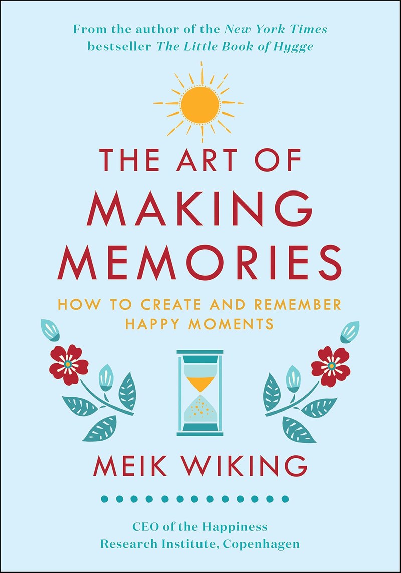 Cover of The Art of Making Memories: How to Create and Remember Happy Moments