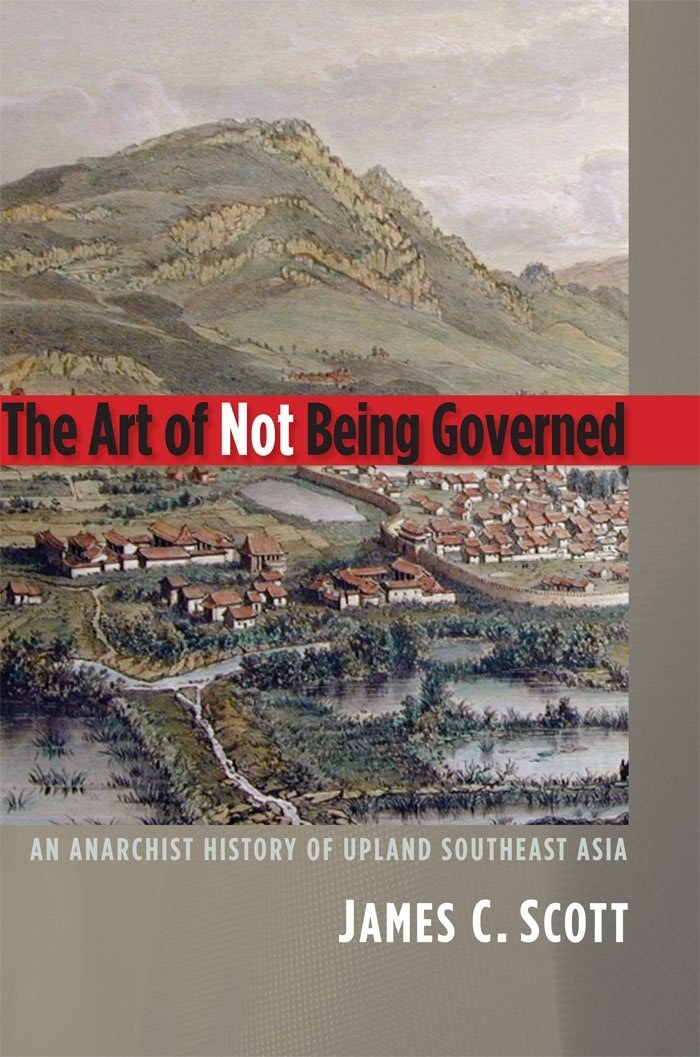 Cover of The Art of Not Being Governed: An Anarchist History of Upland Southeast Asia (Yale Agrarian Studies Series)