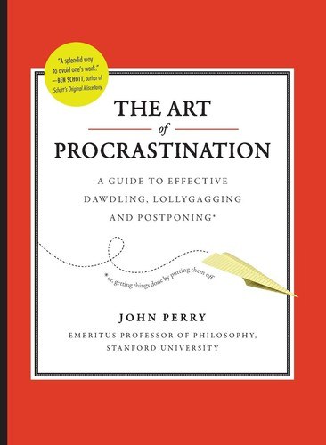 Cover of The Art of Procrastination: A Guide to Effective Dawdling, Lollygagging and Postponing