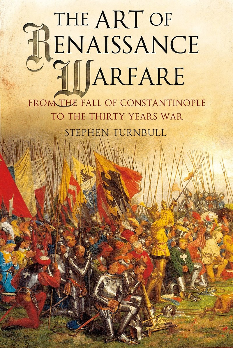 Cover of The Art of Renaissance Warfare: From the Fall of Constantinople to the Thirty Years War