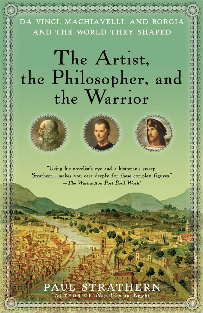 Cover of The Artist, the Philosopher, and the Warrior: The Intersecting Lives of Da Vinci, Machiavelli, and Borgia and the World They Shaped