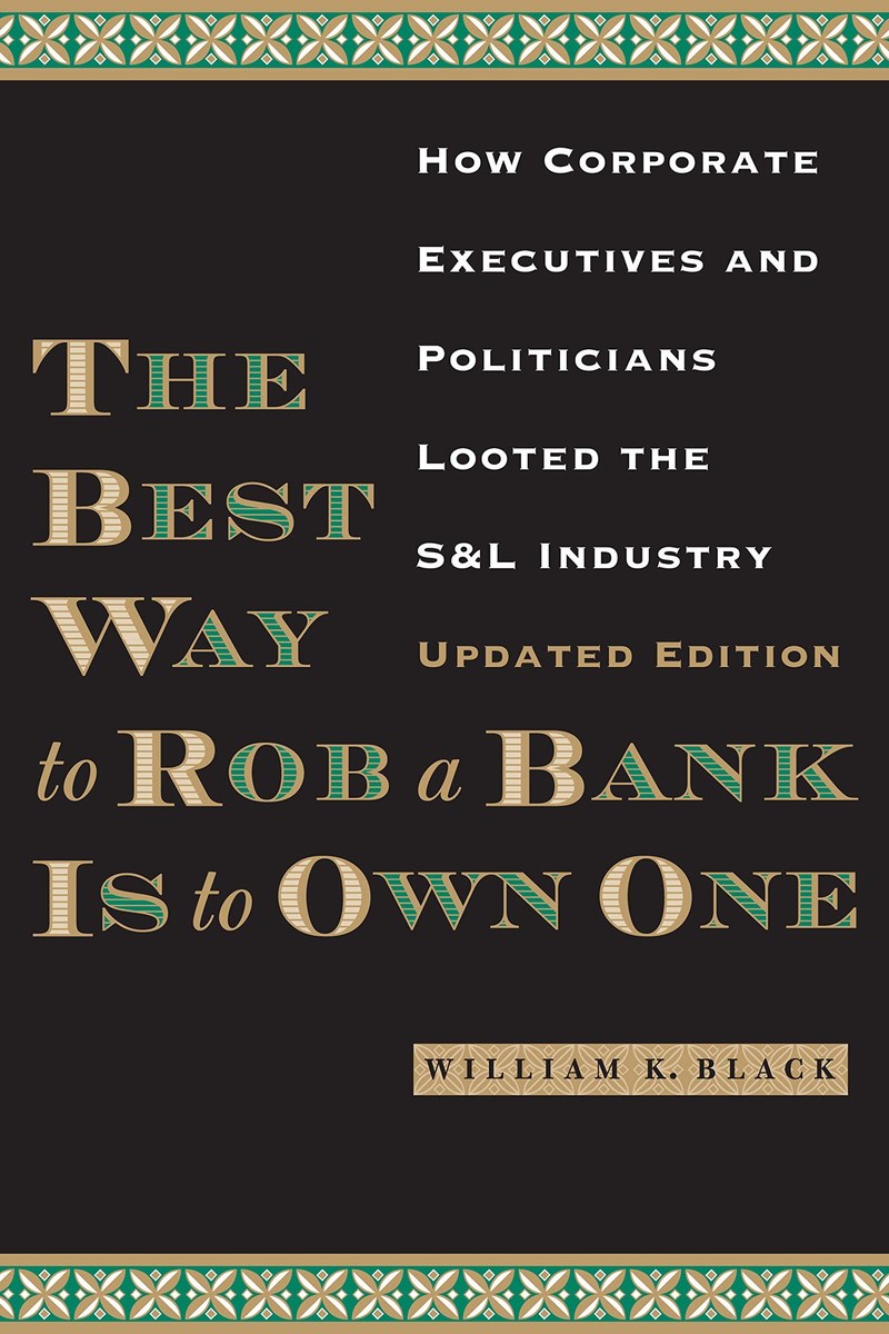 Cover of The Best Way to Rob a Bank Is to Own One: How Corporate Executives and Politicians Looted the S&L Industry