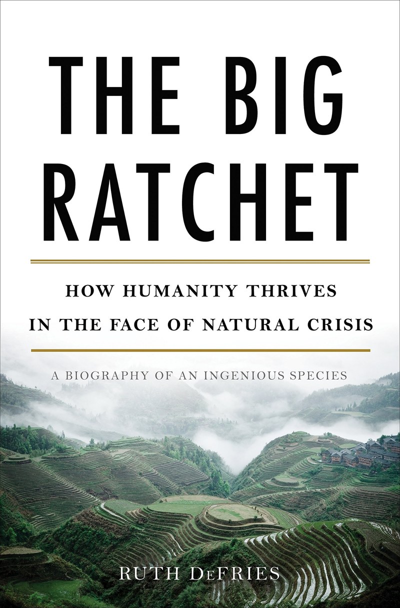 Cover of The Big Ratchet: How Humanity Thrives in the Face of Natural Crisis: A Biography of an Ingenious Species