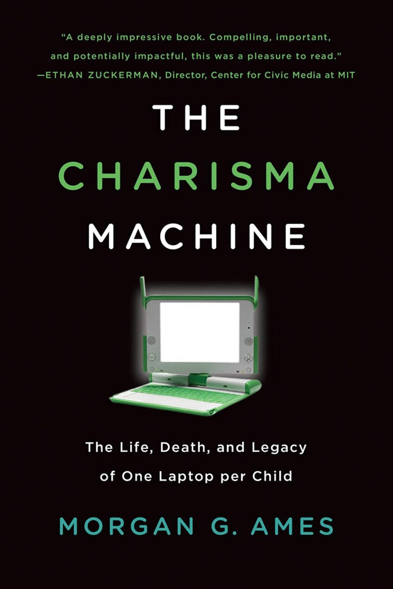 Cover of The Charisma Machine: The Life, Death, and Legacy of One Laptop per Child (Infrastructures)