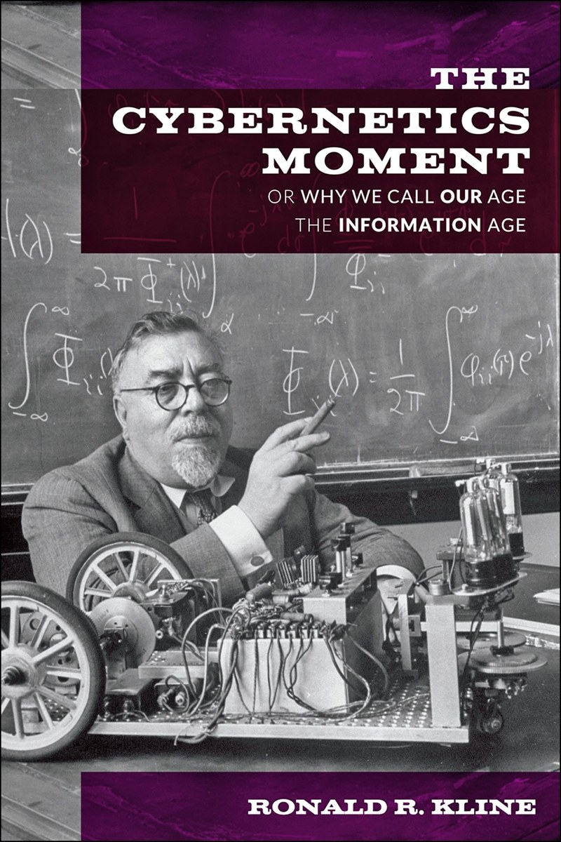 Cover of The Cybernetics Moment: Or Why We Call Our Age the Information Age