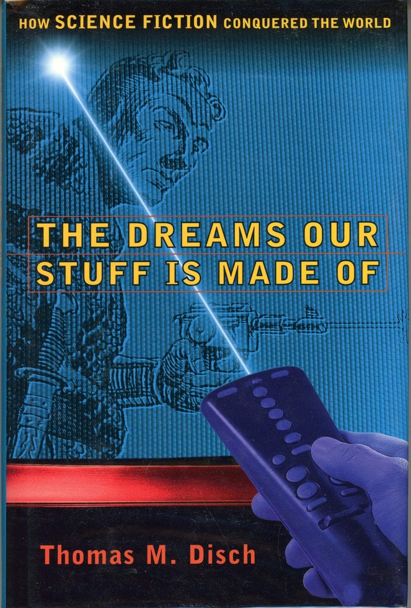 Cover of The Dreams Our Stuff is Made Of: How Science Fiction Conquered the World