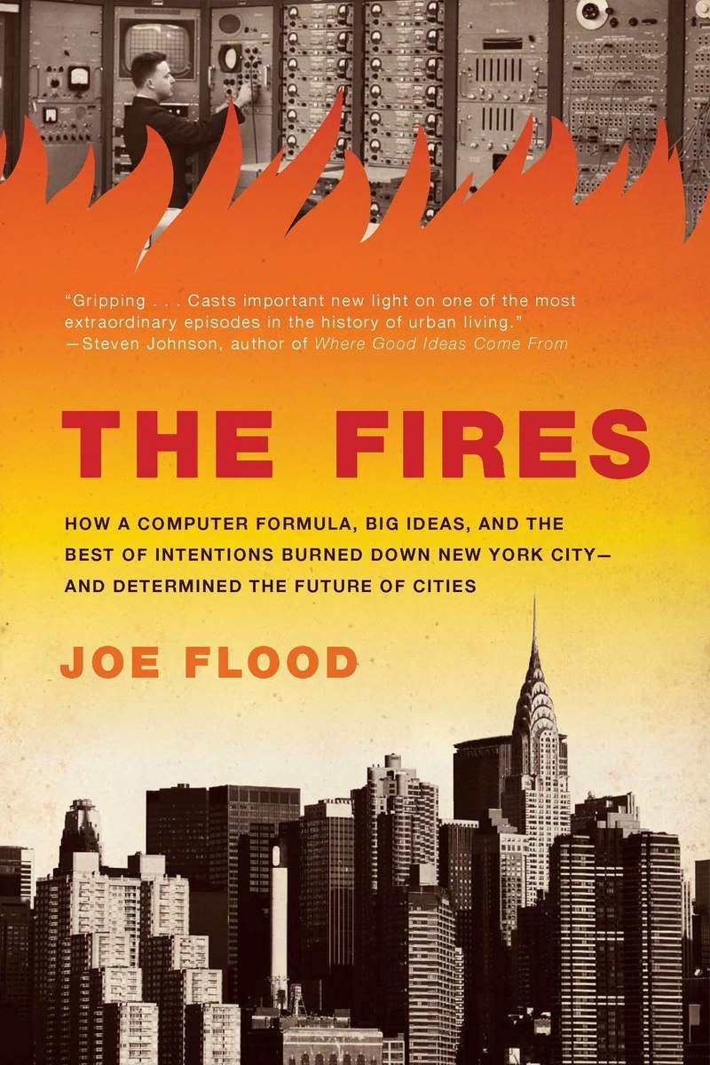 Cover of The Fires: How a Computer Formula, Big Ideas, and the Best of Intentions Burned Down New York City-and Determined the Future of Cities