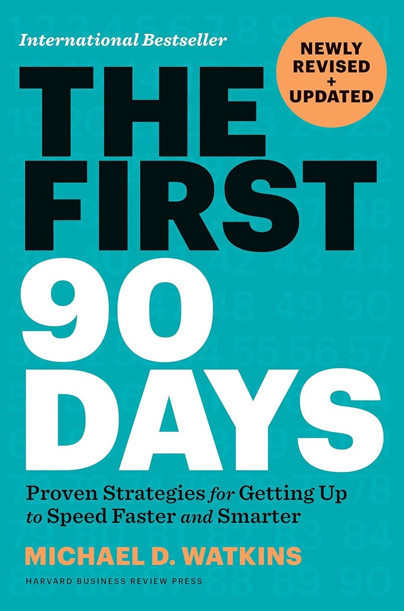 Cover of The First 90 Days: Proven Strategies for Getting Up to Speed Faster and Smarter