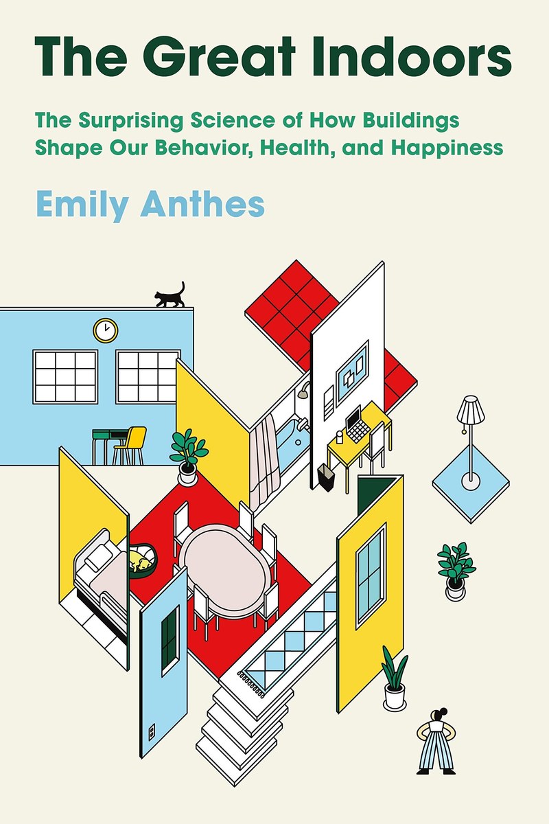 Cover of The Great Indoors: The Surprising Science of How Buildings Shape Our Behavior, Health, and Happiness