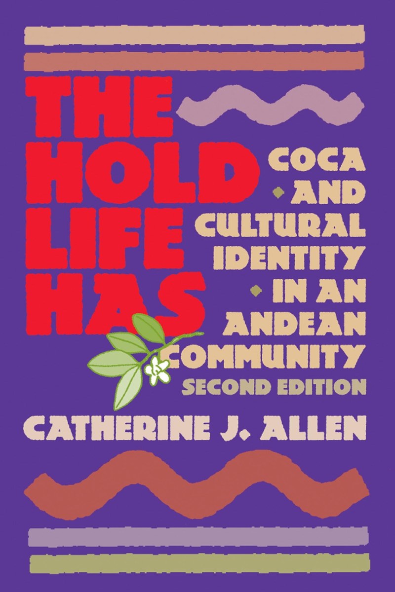 Cover of The Hold Life Has: Coca and Cultural Identity in an Andean Community